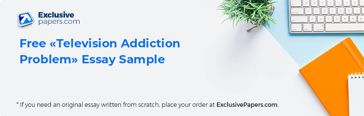 Free «Television Addiction Problem» Essay Sample