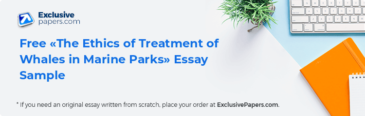 Free «The Ethics of Treatment of Whales in Marine Parks» Essay Sample
