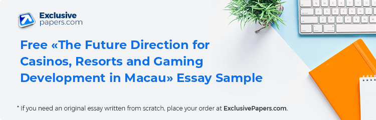 Free «The Future Direction for Casinos, Resorts and Gaming Development in Macau» Essay Sample