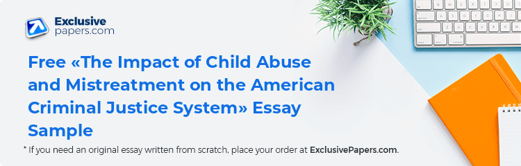 Free «The Impact of Child Abuse and Mistreatment on the  American Criminal Justice System» Essay Sample