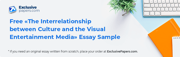 Free «The Interrelationship between Culture and the Visual Entertainment Media» Essay Sample