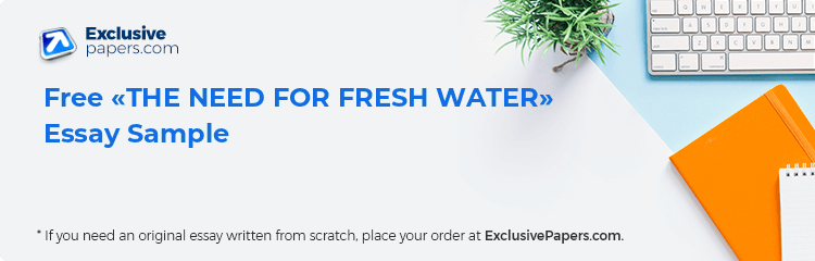 Free «THE NEED FOR FRESH WATER» Essay Sample