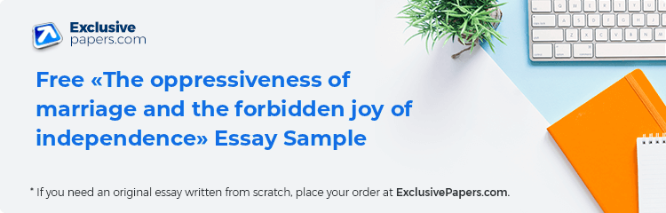 Free «The oppressiveness of marriage and the forbidden joy of independence» Essay Sample