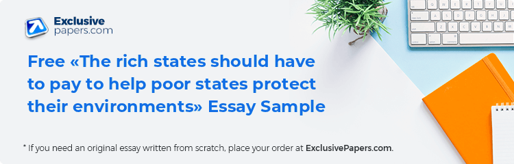 Free «The rich states should have to pay to help poor states protect their environments» Essay Sample