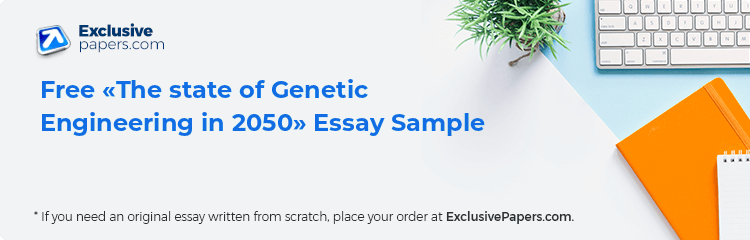 Free «The state of Genetic Engineering in 2050» Essay Sample