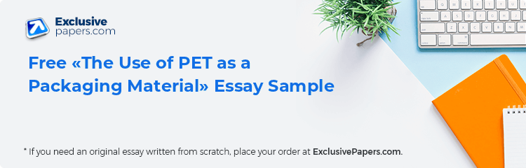 Free «The Use of PET as a Packaging Material» Essay Sample