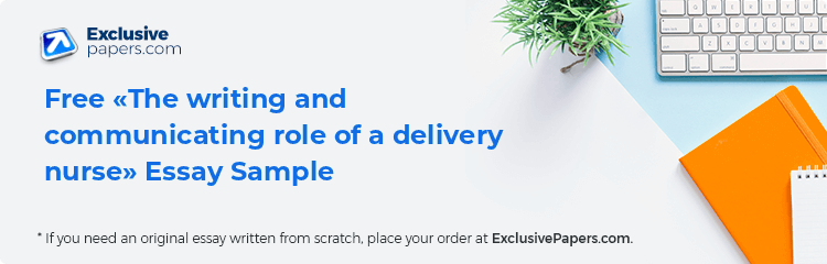 Free «The writing and communicating role of a delivery nurse» Essay Sample