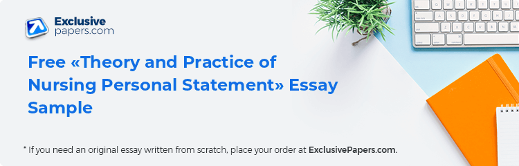 Free «Theory and Practice of Nursing Personal Statement» Essay Sample