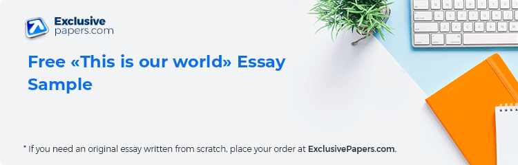 Free «This is our world» Essay Sample
