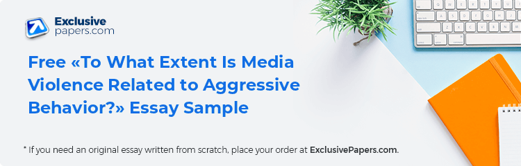 Free «To What Extent Is Media Violence Related to Aggressive Behavior?» Essay Sample