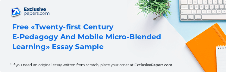 Free «Twenty-first Century E-Pedagogy And Mobile Micro-Blended Learning» Essay Sample