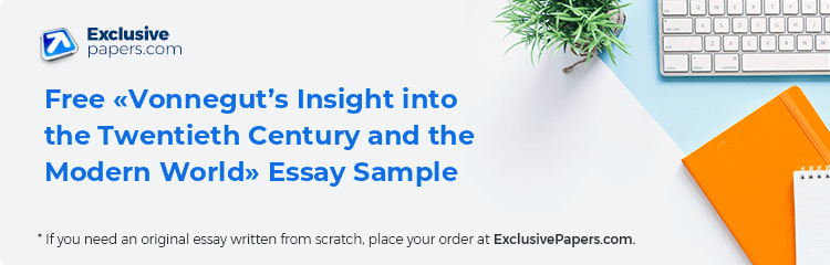 Free «Vonnegut’s Insight into the Twentieth Century and the Modern World» Essay Sample