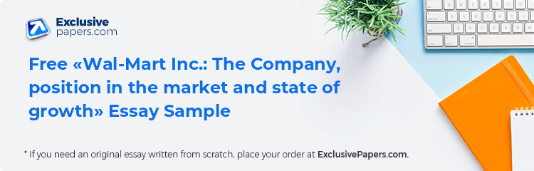 Free «Wal-Mart Inc.: The Company, position in the market and state of growth» Essay Sample