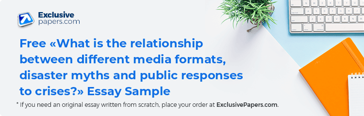Free «What is the relationship between different media formats, disaster myths and public responses to crises?» Essay Sample