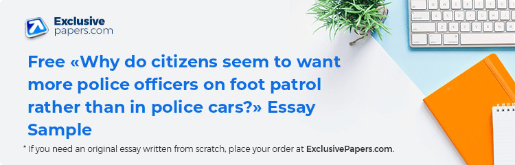 Free «Why do citizens seem to want more police officers on foot patrol rather than in police cars?» Essay Sample