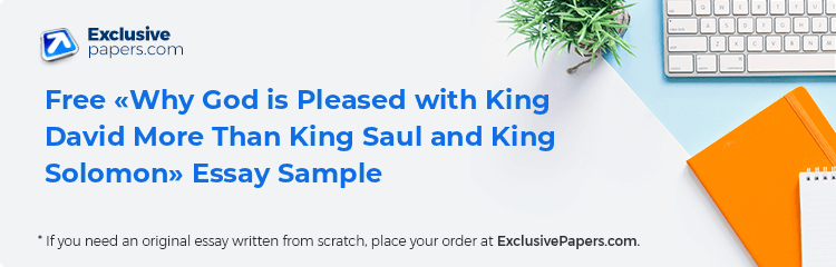 Free «Why God is Pleased with King David More Than King Saul and King Solomon» Essay Sample
