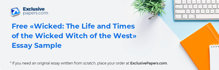 Free «Wicked: The Life and Times of the Wicked Witch of the West» Essay Sample